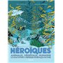 Héroïques - Animaux, végétaux, humains ils nous invitent à repenser notre façon de vivre