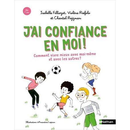 J'ai confiance en moi ! Comment mieux vivre avec moi-même et avec les autres