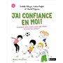 J'ai confiance en moi ! Comment mieux vivre avec moi-même et avec les autres