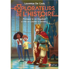 Explorateurs de l'Histoire : Pourquoi le roi Dagobert a mis sa culotte à l'envers ?