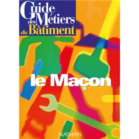 Guide des métiers du bâtiment - Le maçon Livre/Guide pratique