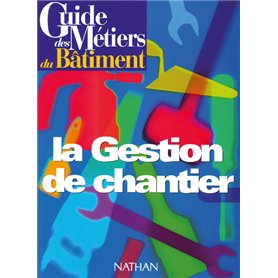 Guide des métiers du bâtiment - La gestion de chantier Livre/Guide pratique