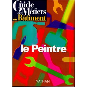 Guide des métiers du batiment - Le peintre Livre/Guide pratique