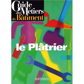 Guide des métiers du bâtiment - Le plâtrier Livre/Guide pratique