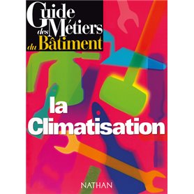 Guide des métiers du bâtiment - La climatisation Livre/Guide pratique