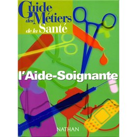 Guide des métiers de la santé - L'aide soignante Livre/Guide pratique