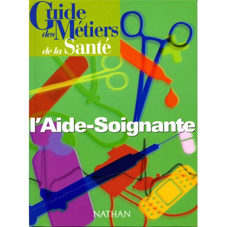 Guide des métiers de la santé - L'aide soignante Livre/Guide pratique