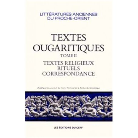 Textes ougaritiques - tome 2 Textes religieux, rituels, correspondance