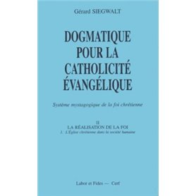 Dogmatique pour la catholicité évangélique 2 La réalisation de la foi