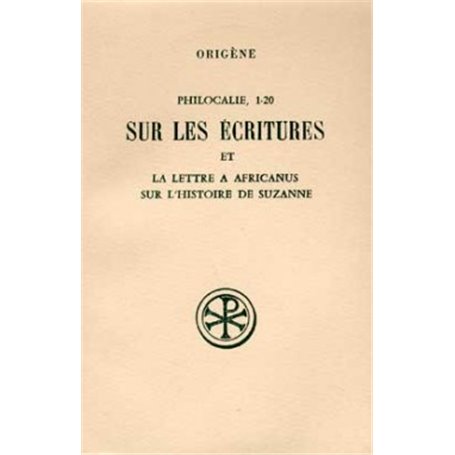 Philocalie 1-20 Sur les écritures et La lettre à Africanus sur l'histoire de Suzanne