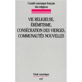 Vie religieuse, érémitisme, consécration des vierges, communautés nouvelles