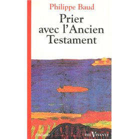 Prier avec l'Ancien Testament