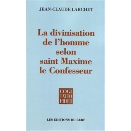 La divinisation de l'homme selon saint Maxime le Confesseur