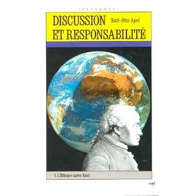 Discussion et responsabilité - tome 1 L'Ethique après Kant