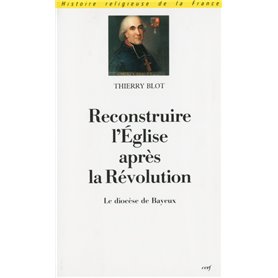 Reconstruire l'Eglise après la Révolution - Le diocèse de Bayeux