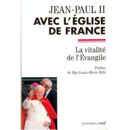 Jean-Paul II avec l'Eglise de France - La vitalité de l'Evangile