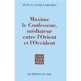 Maxime le Confesseur - médiateur entre l'Orient et l'Occident