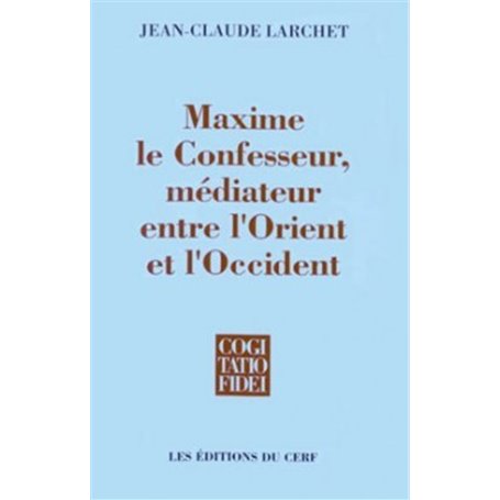 Maxime le Confesseur - médiateur entre l'Orient et l'Occident