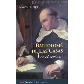 Bartolomé de Las Casas - Vie et oeuvres