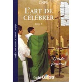 L'art de célébrer - tome 1 Guide pastoral