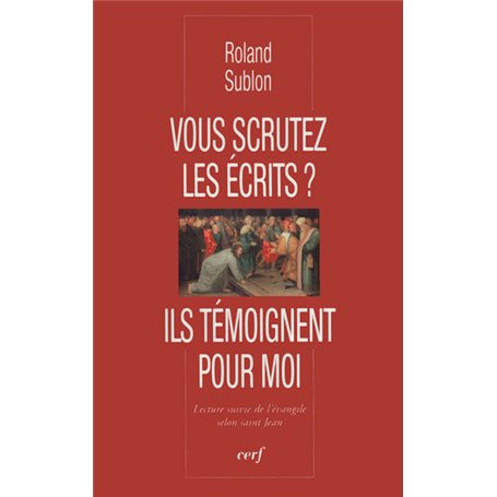 Vous scrutez les écrits ? Ils témoignent pour moi