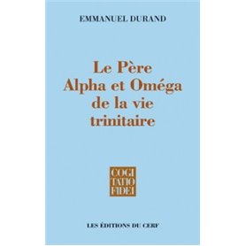 Le Père, Alpha et Oméga de la vie trinitaire