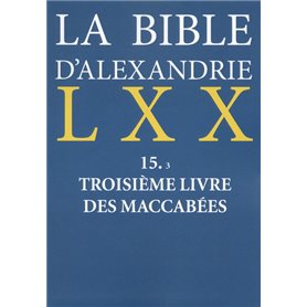 La Bible d'Alexandrie : Troisième livre des Maccabées