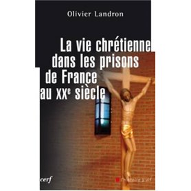 La vie chrétienne dans les prisons de France au XXe siècle