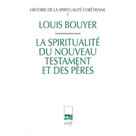 Histoire de la spiritualité chrétienne - tome 1 La spiritualité du Nouveau Testament et des pères