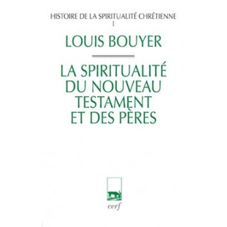 Histoire de la spiritualité chrétienne - tome 1 La spiritualité du Nouveau Testament et des pères