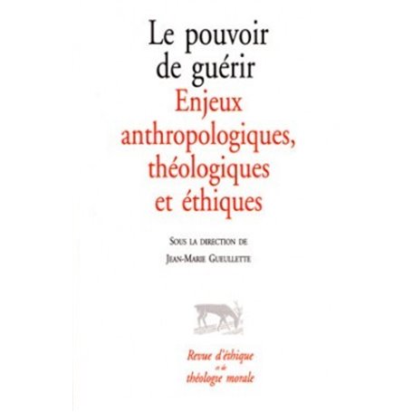 Le pouvoir de guérir - Enjeux anthropologiques, théologiques et éthiques