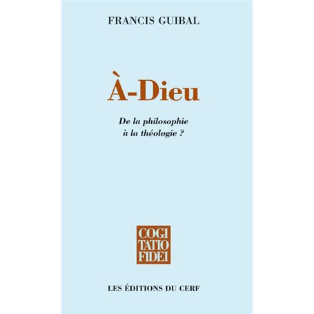 A-Dieu - De la philosophie à la théologie ?