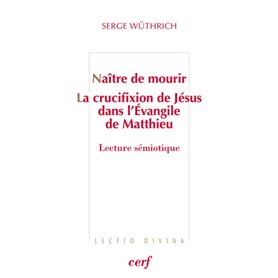 Naître de mourir - La crucifixion de Jésus dans l'Evangile de Matthieu