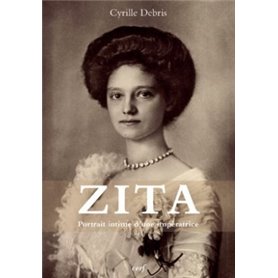 Zita - Portrait intime d'une Impératrice