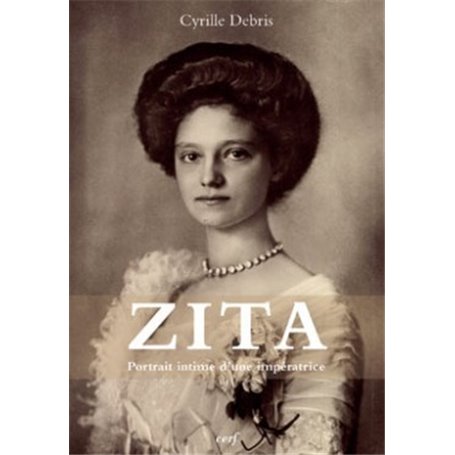 Zita - Portrait intime d'une Impératrice