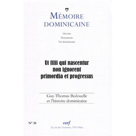 Mémoire dominicaine - numéro 30 Ut filii qui nascentur non ignorent primordia et progressus