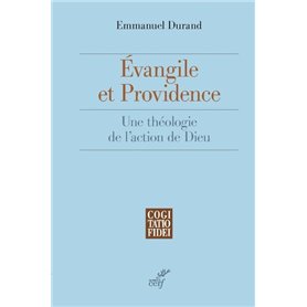 Evangile et Providence - Une théologie de l'action de Dieu