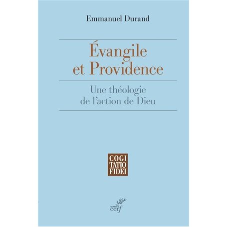 Evangile et Providence - Une théologie de l'action de Dieu