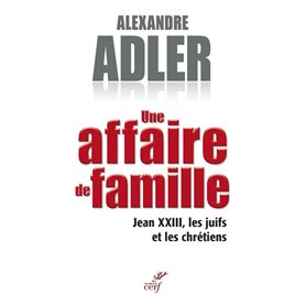 Une affaire de famille - Jean XXIII, les juifs et les chrétiens