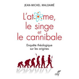 L'atome, le singe et le cannibale - Enquête théologique sur les origines