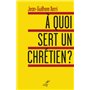 À quoi sert un chrétien ?