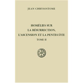 Homélies sur la Résurrection, l'Ascension et la Pentecôte - tome 2