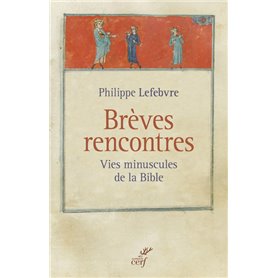 Brèves rencontres - Vies minuscules de la Bible