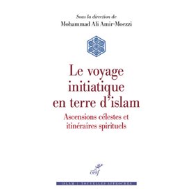 Le voyage initiatique en terre d'islam - Ascensions célestes et itinéraires spirituels