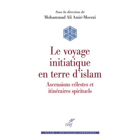 Le voyage initiatique en terre d'islam - Ascensions célestes et itinéraires spirituels