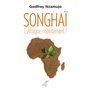 Songhaï - L'Afrique maintenant !