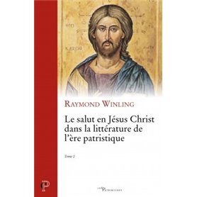 Le salut en Jésus Christ dans la littérature de l'ère patristique - tome 2