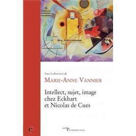 Intellect, sujet, image chez Eckhart et Nicolas de Cues