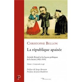 La République apaisée. Volume 1. Comprendre et agir