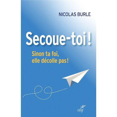 Secoue-toi ! Sinon ta foi, elle décolle pas !